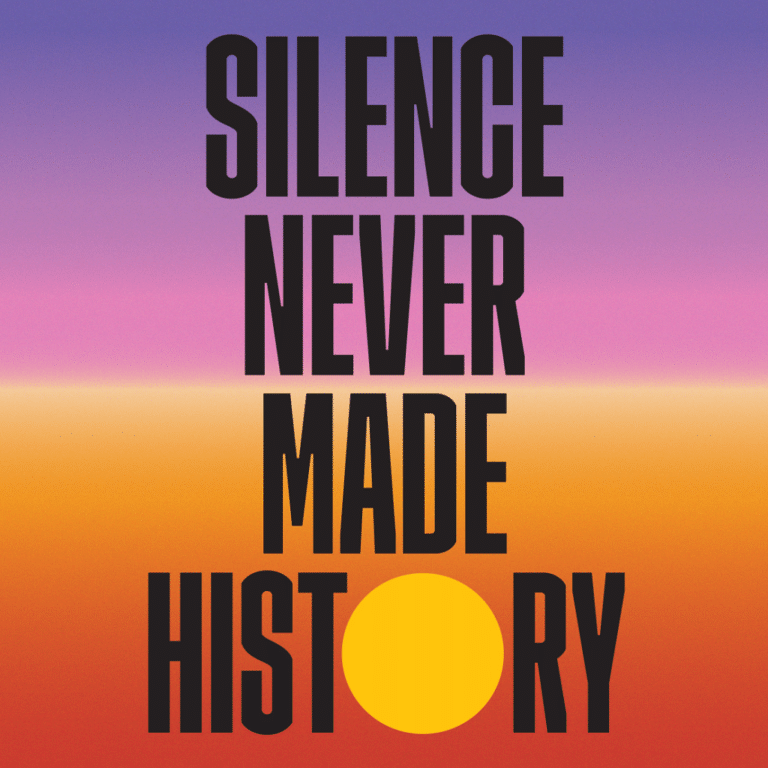 Silence Never Made History