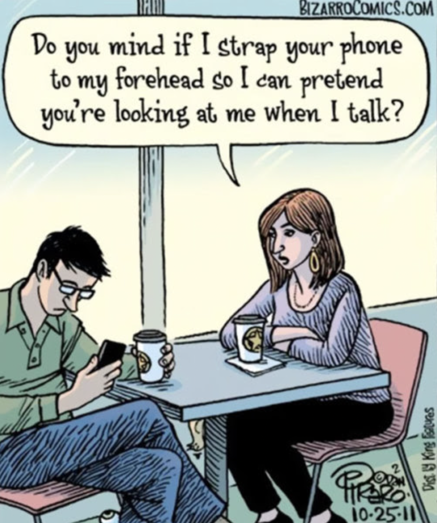 Cartoon with a speech bubble reading "Do you mind if I strap your phone to my forehead so I can pretend you're looking at me when I talk?"